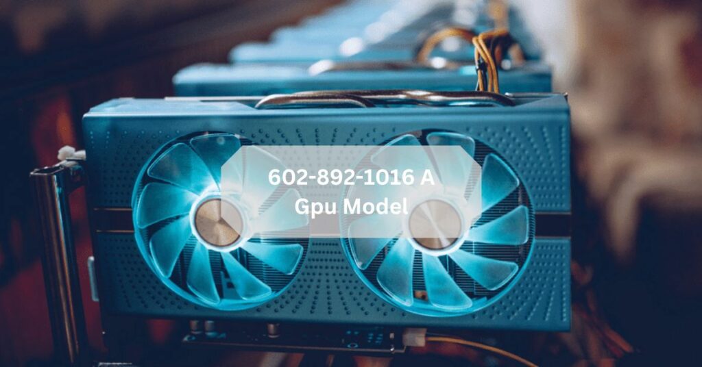 602-892-1016 A Gpu Model