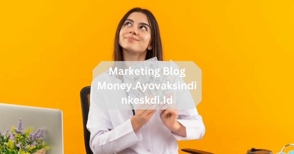 Marketing Blog Money.Ayovaksindinkeskdi.Id