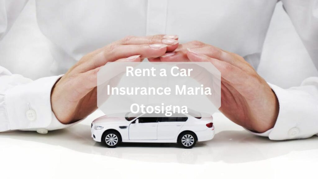 Rent a Car Insurance Maria Otosigna