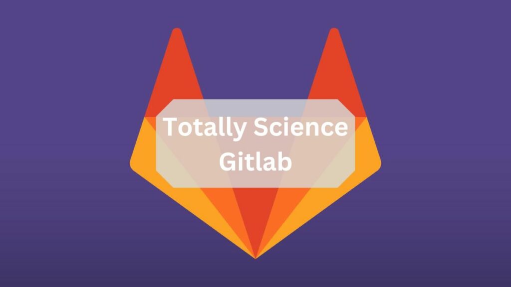 Totally Science Gitlab