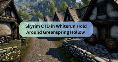 Skyrim CTD in Whiterun Hold Around Greenspring Hollow – Here’s the Best Solution!