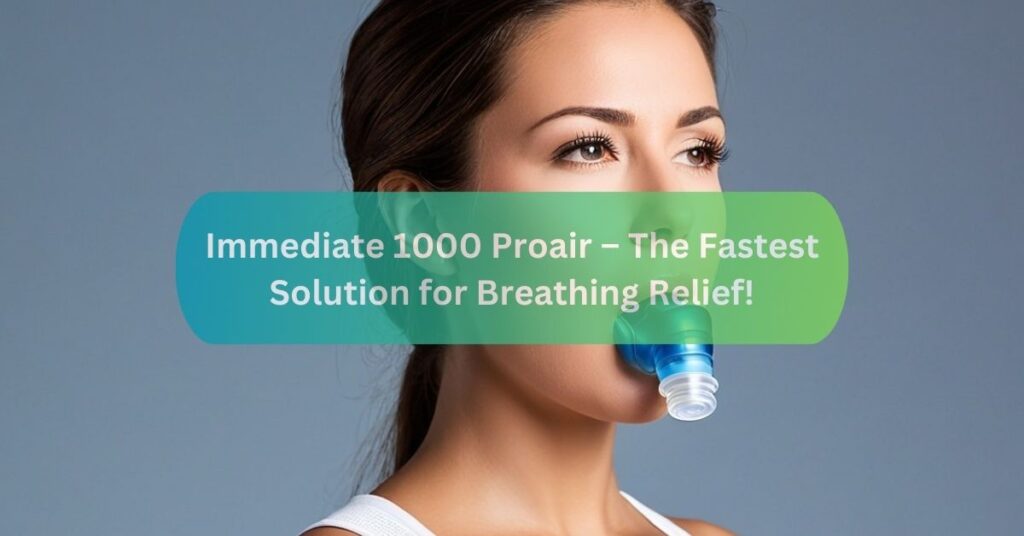 Immediate 1000 Proair – The Fastest Solution for Breathing Relief!