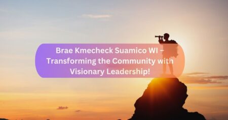 Brae Kmecheck Suamico WI – Transforming the Community with Visionary Leadership!